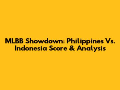 MLBB Showdown: Philippines Vs. Indonesia Score & Analysis
