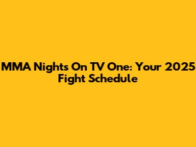 MMA Nights On TV One: Your 2025 Fight Schedule