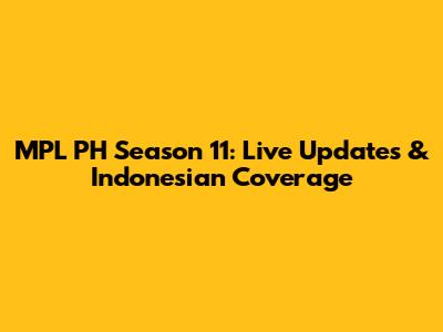 MPL PH Season 11: Live Updates & Indonesian Coverage