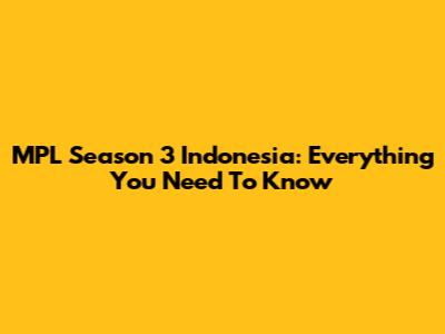 MPL Season 3 Indonesia: Everything You Need To Know