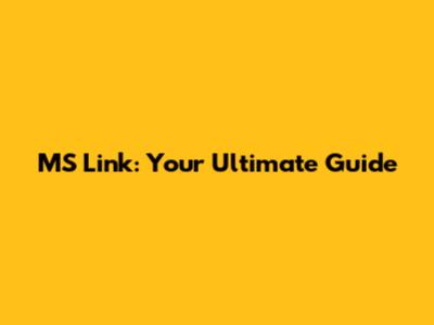 MS Link: Your Ultimate Guide