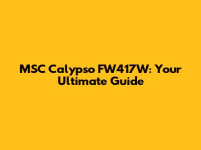 MSC Calypso FW417W: Your Ultimate Guide