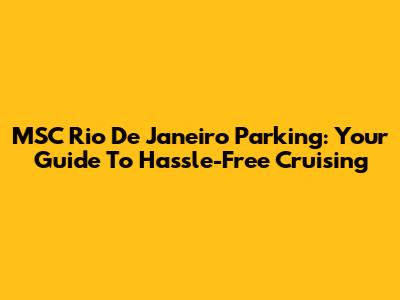 MSC Rio De Janeiro Parking: Your Guide To Hassle-Free Cruising