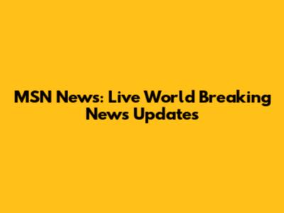 MSN News: Live World Breaking News Updates