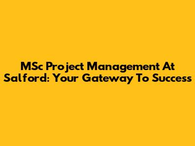 MSc Project Management At Salford: Your Gateway To Success