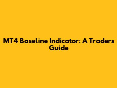 MT4 Baseline Indicator: A Trader's Guide