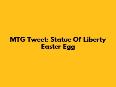 MTG Tweet: Statue Of Liberty Easter Egg