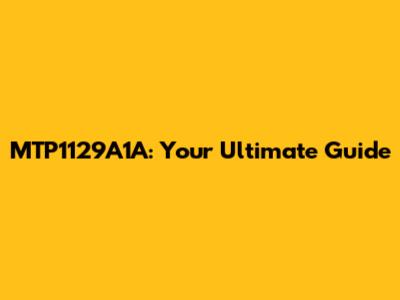 MTP1129A1A: Your Ultimate Guide