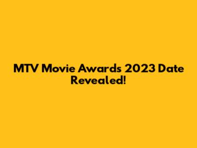 MTV Movie Awards 2023 Date Revealed!