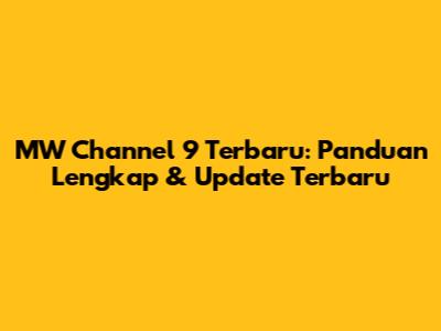 MW Channel 9 Terbaru: Panduan Lengkap & Update Terbaru