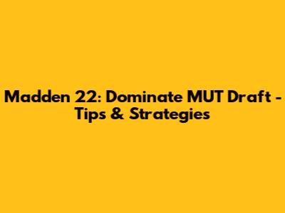 Madden 22: Dominate MUT Draft - Tips & Strategies