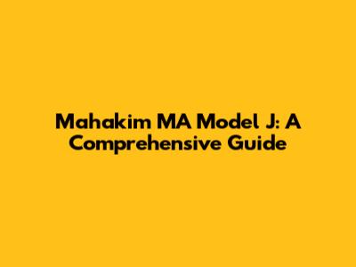 Mahakim MA Model J: A Comprehensive Guide