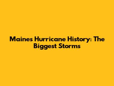Maine's Hurricane History: The Biggest Storms