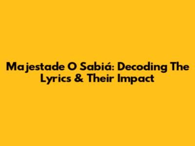 Majestade O Sabiá: Decoding The Lyrics & Their Impact