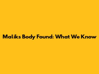 Malik's Body Found: What We Know