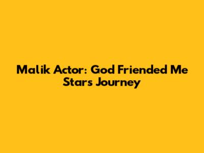Malik Actor: God Friended Me Star's Journey