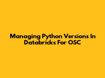 Managing Python Versions In Databricks For OSC