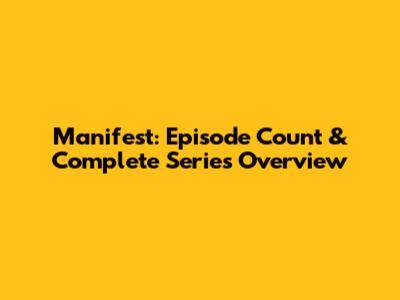 Manifest: Episode Count & Complete Series Overview