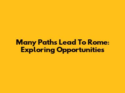Many Paths Lead To Rome: Exploring Opportunities
