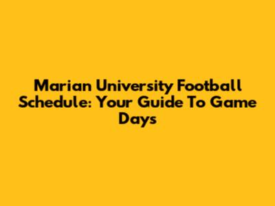 Marian University Football Schedule: Your Guide To Game Days