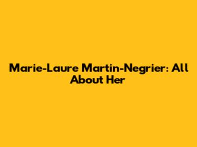 Marie-Laure Martin-Negrier: All About Her