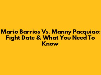 Mario Barrios Vs. Manny Pacquiao: Fight Date & What You Need To Know