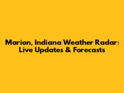 Marion, Indiana Weather Radar: Live Updates & Forecasts