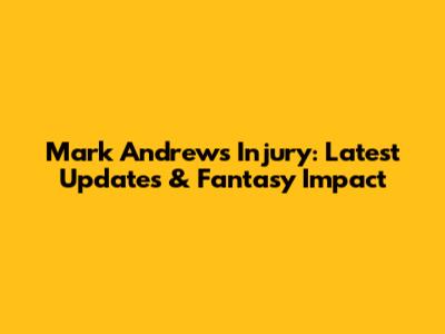 Mark Andrews Injury: Latest Updates & Fantasy Impact