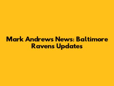 Mark Andrews News: Baltimore Ravens Updates