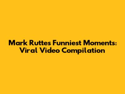 Mark Rutte's Funniest Moments: Viral Video Compilation