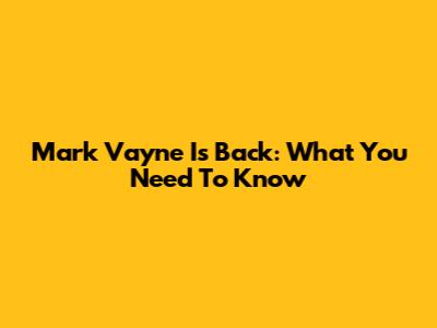 Mark Vayne Is Back: What You Need To Know