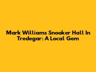 Mark Williams' Snooker Hall In Tredegar: A Local Gem