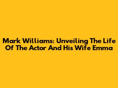 Mark Williams: Unveiling The Life Of The Actor And His Wife Emma