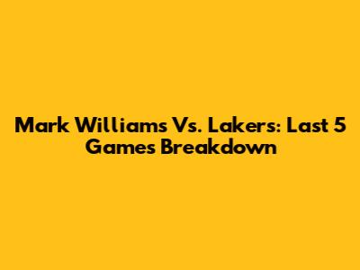 Mark Williams Vs. Lakers: Last 5 Games Breakdown