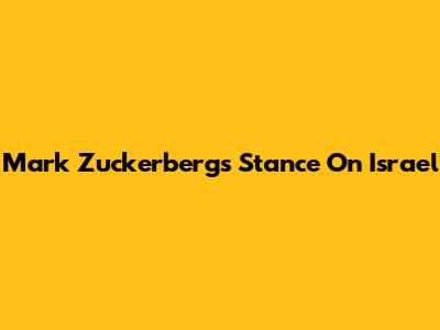 Mark Zuckerberg's Stance On Israel