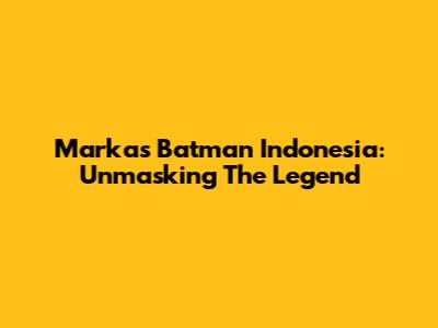 Markas Batman Indonesia: Unmasking The Legend
