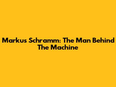 Markus Schramm: The Man Behind The Machine