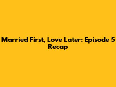 Married First, Love Later: Episode 5 Recap