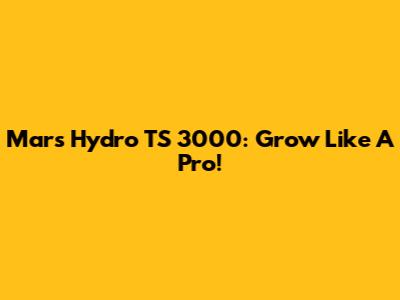 Mars Hydro TS 3000: Grow Like A Pro!