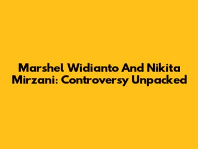 Marshel Widianto And Nikita Mirzani: Controversy Unpacked