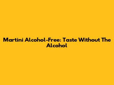 Martini Alcohol-Free: Taste Without The Alcohol