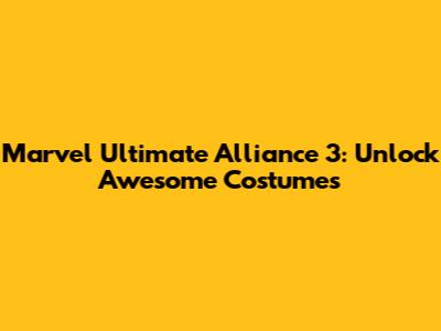 Marvel Ultimate Alliance 3: Unlock Awesome Costumes