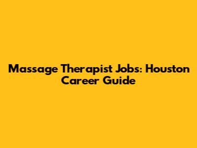 Massage Therapist Jobs: Houston Career Guide
