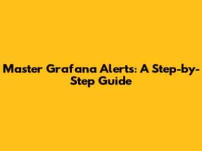 Master Grafana Alerts: A Step-by-Step Guide