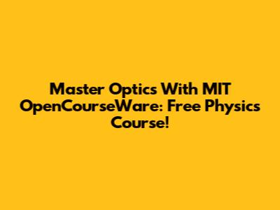 Master Optics With MIT OpenCourseWare: Free Physics Course!