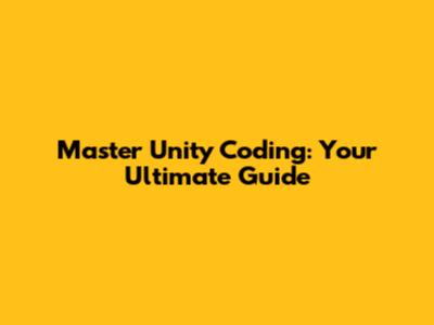 Master Unity Coding: Your Ultimate Guide