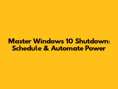 Master Windows 10 Shutdown: Schedule & Automate Power