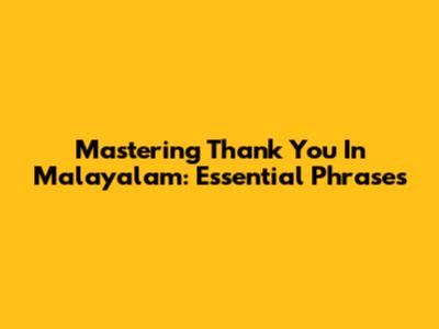 Mastering 'Thank You' In Malayalam: Essential Phrases