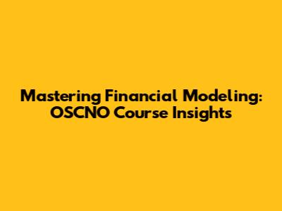 Mastering Financial Modeling: OSCNO Course Insights