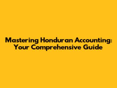 Mastering Honduran Accounting: Your Comprehensive Guide
